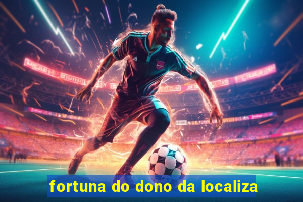 fortuna do dono da localiza